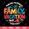 Family Vacation 2024 SVG, Making Memories Together SVG, Summer Family Vacation SVG PNG EPS DXF