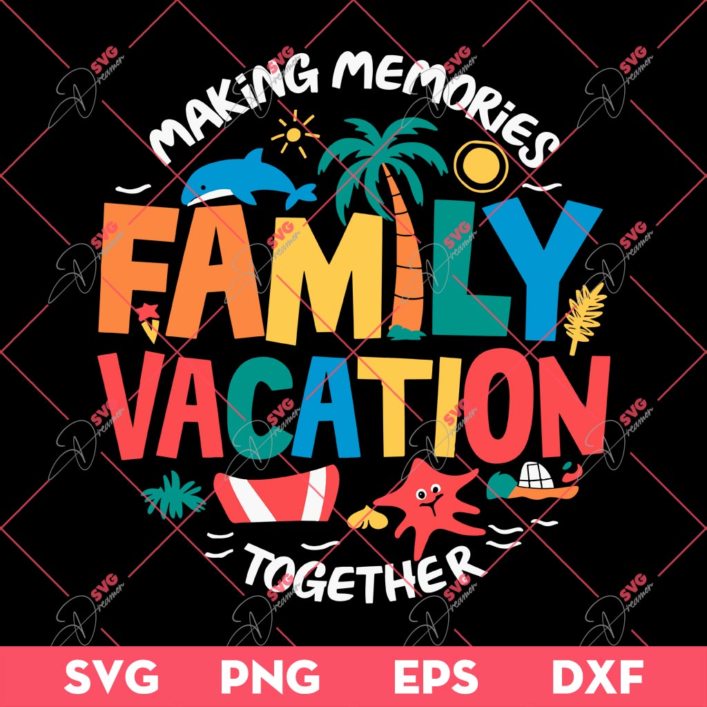 Family Vacation 2024 SVG, Making Memories Together SVG, Summer Family Vacation SVG PNG EPS DXF