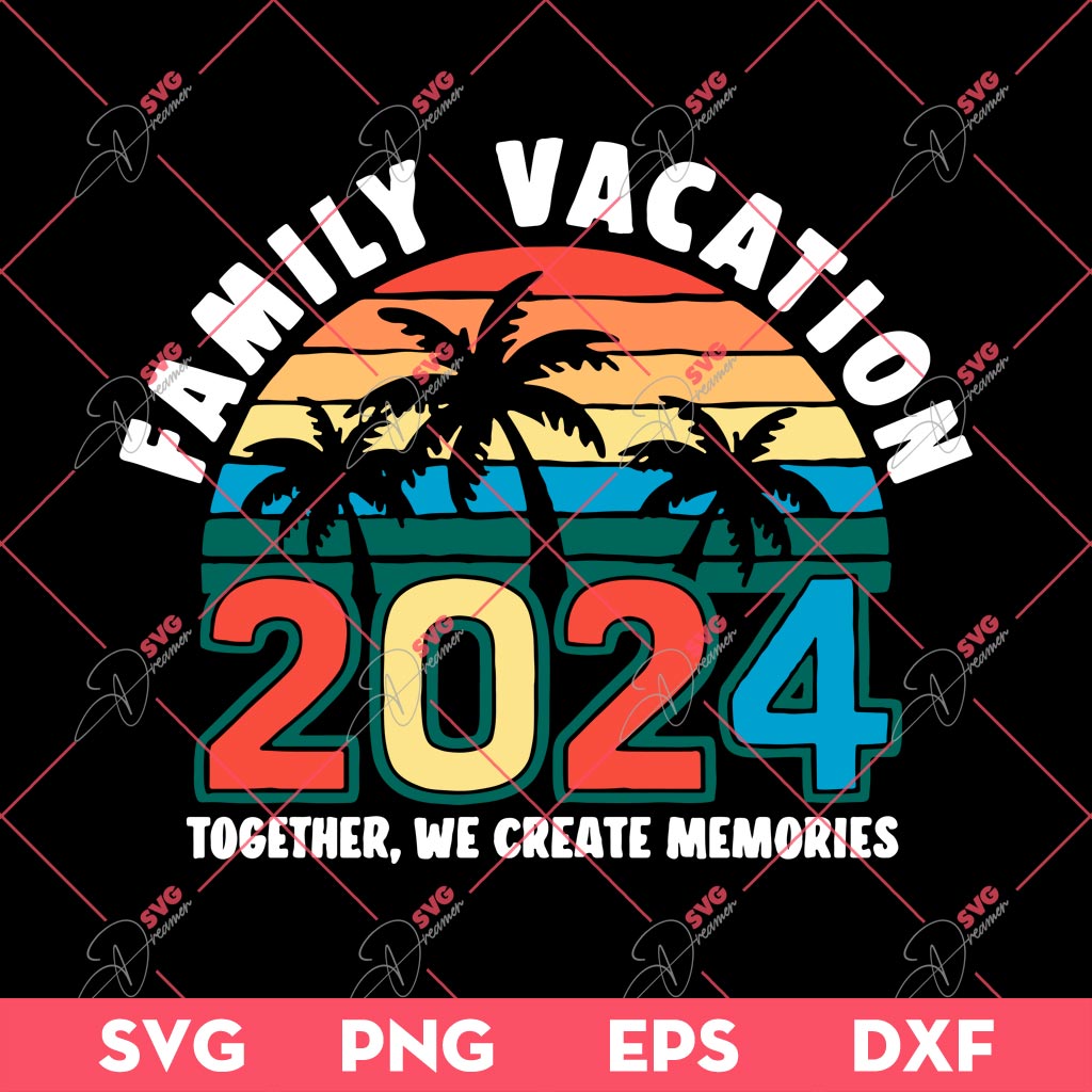 Family Vacation 2024 SVG PNG, Together We Are Create Memories SVG PNG, Summer Vacation SVG PNG