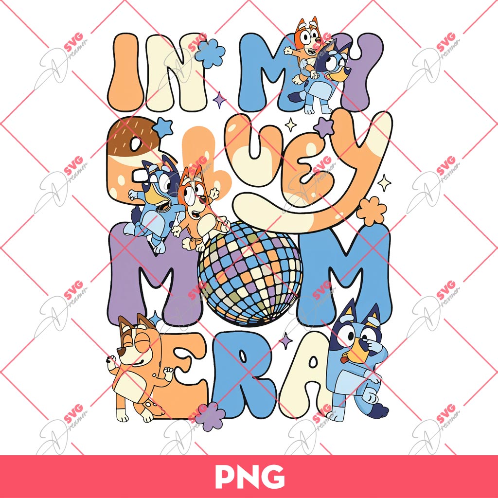In My Bluey Mom Era PNG, Bluey Mom PNG, Mothers Day Gift PNG