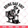 Skeleton Doing Dad Shit SVG, Fathers Day Gift SVG PNG