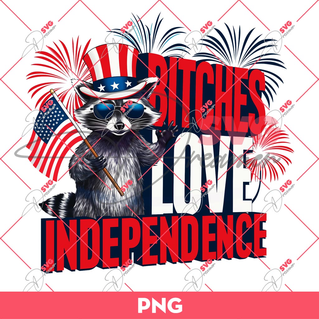 Bitches Love Independence Raccoon PNG, Bitches Raccoon Meme PNG, Funny Raccoon 04th Of July PNG