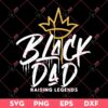 Black Dad Raising Legends SVG, African American Dad SVG, Juneteenth SVG