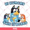 Bluey Hi Hungry This Is Bored PNG, Bluey Fathers PNG