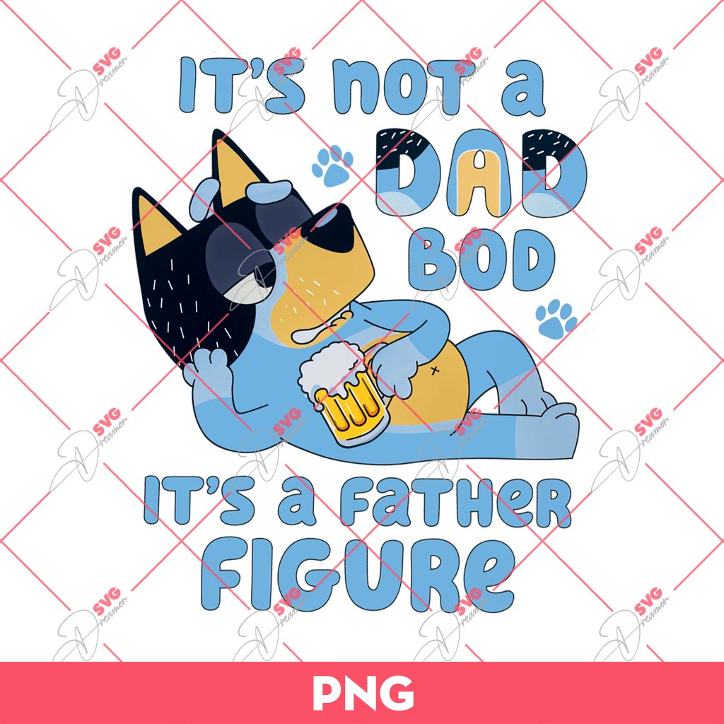 Bluey Its Not A Dad Bob Its A Father Figure PNG, Bluey Dad PNG, Happy Fathers Day PNG