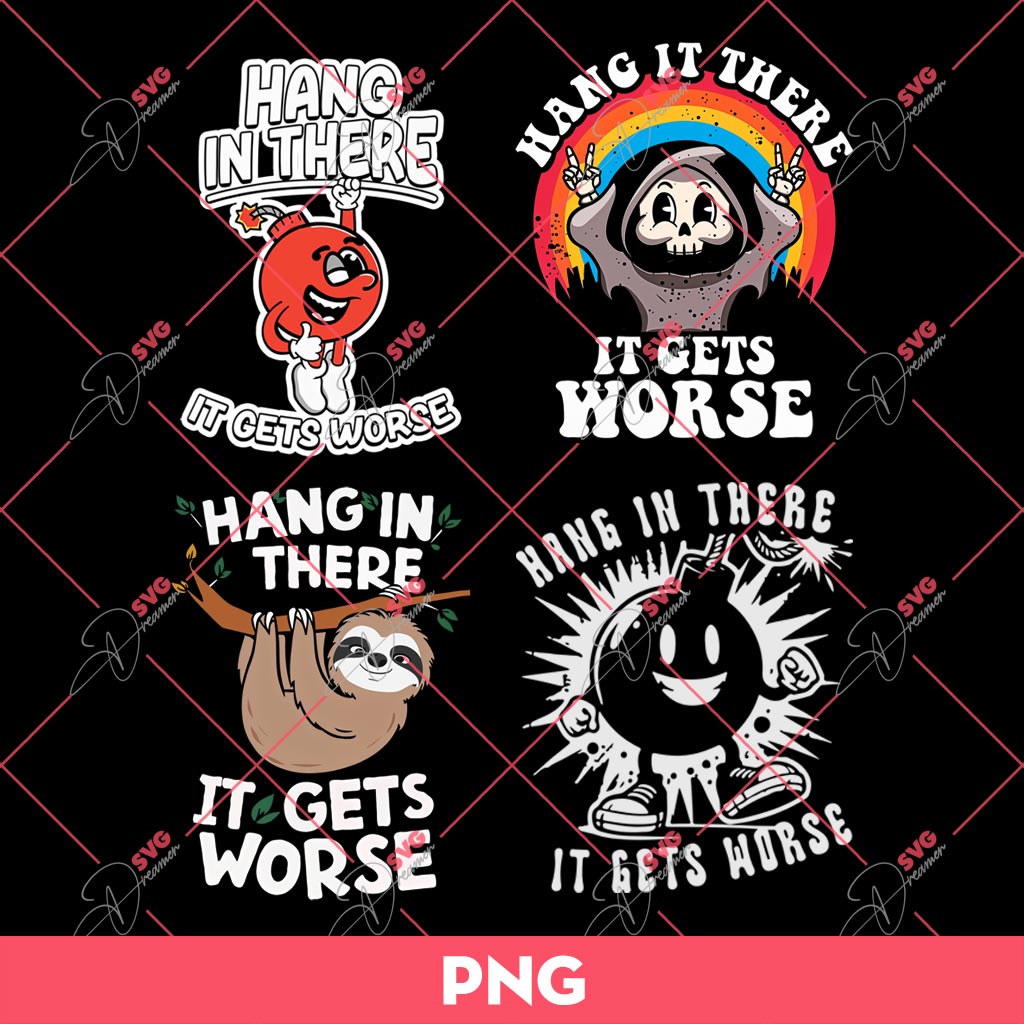 Bundle Hang In There It Gets Worse Funny PNG, Hang In There It Gets Worse SVG