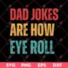 Dad Jokes Are How Eye Roll SVG, Fathers Day SVG