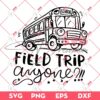 Field Trip Anyone SVG, School Bus SVG, Fisrt Day Of School SVG