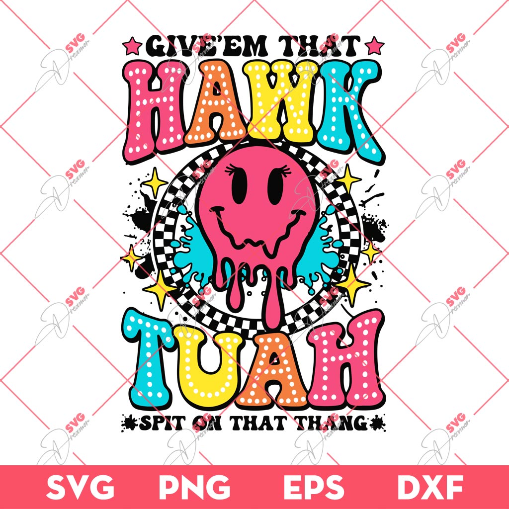 Give Em That Hawk Tuah Spit On That Thang SVG PNG, Hawk Tuah 24 PNG DXF EPS SVG