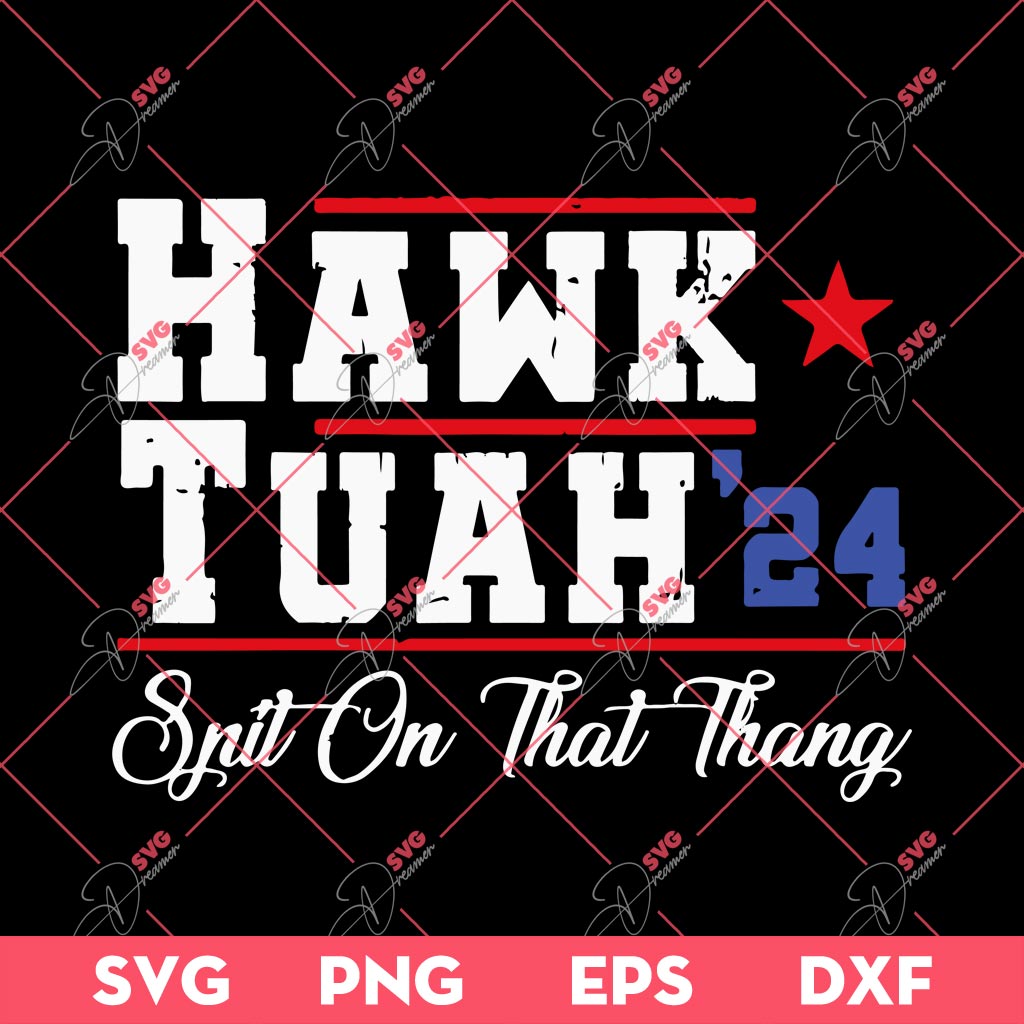 Hawk Tuah 24 SVG PNG EPS DXF, Spit On That Thang SVG PNG, Hawk Tuah 24 Spit On That Thang SVG