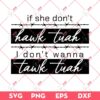 If She Dont Hawk Tuah I Dont Wanna Tawk Tuah SVG, Hawk Tuah 24 SVG