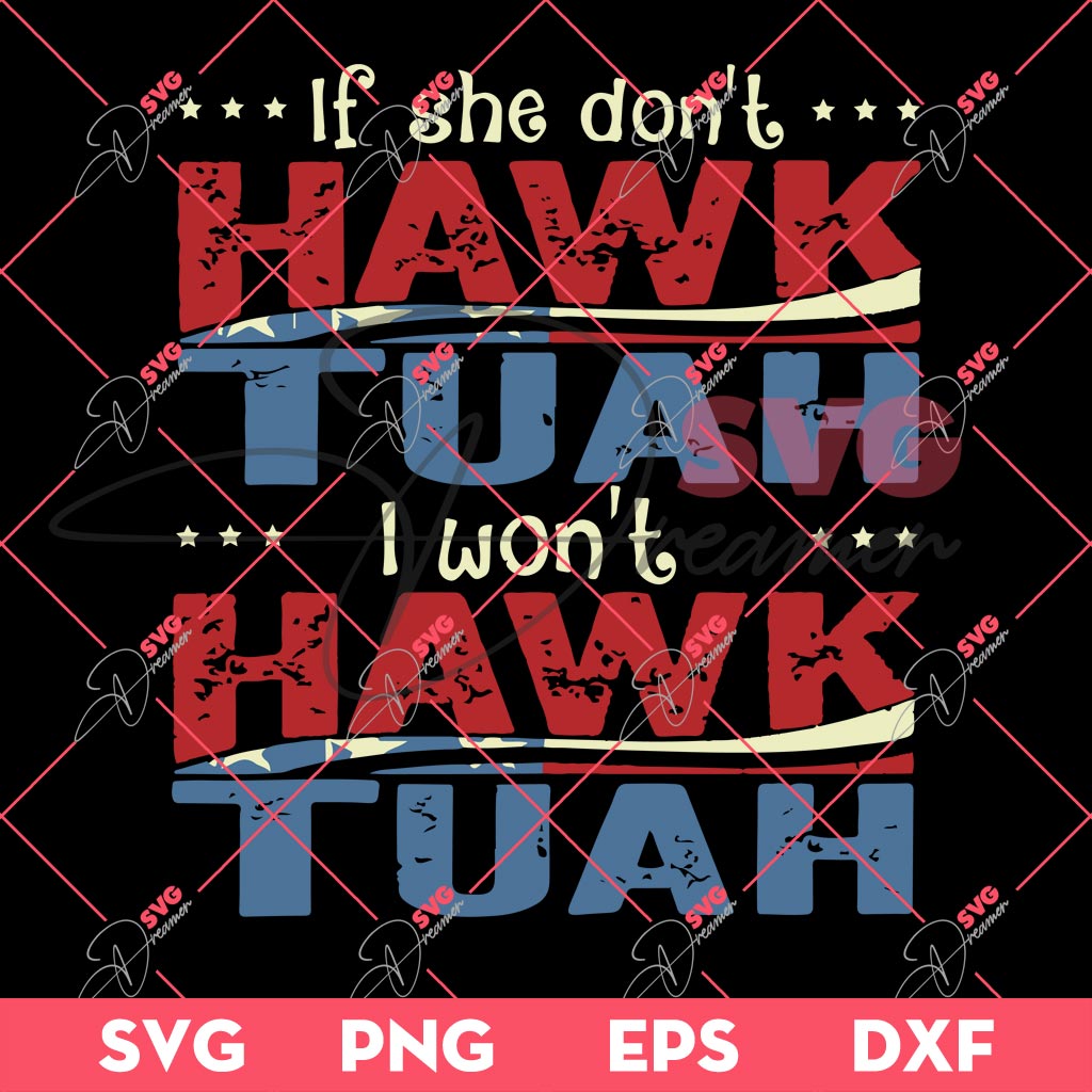 If She Dont Hawk Tuah I Wont Hawk Tuah SVG PNG EPS DXF