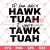 If She Dont Hawk Tuah SVG, I Wont Tawk Tuah SVG, Hawk Tuah 24 Spit On That Thang SVG PNG