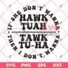 If She Dont Wanna Hawk Tuah SVG, Then I Dont Wanna Tawk Tuah SVG, Hawk Tuah SVG