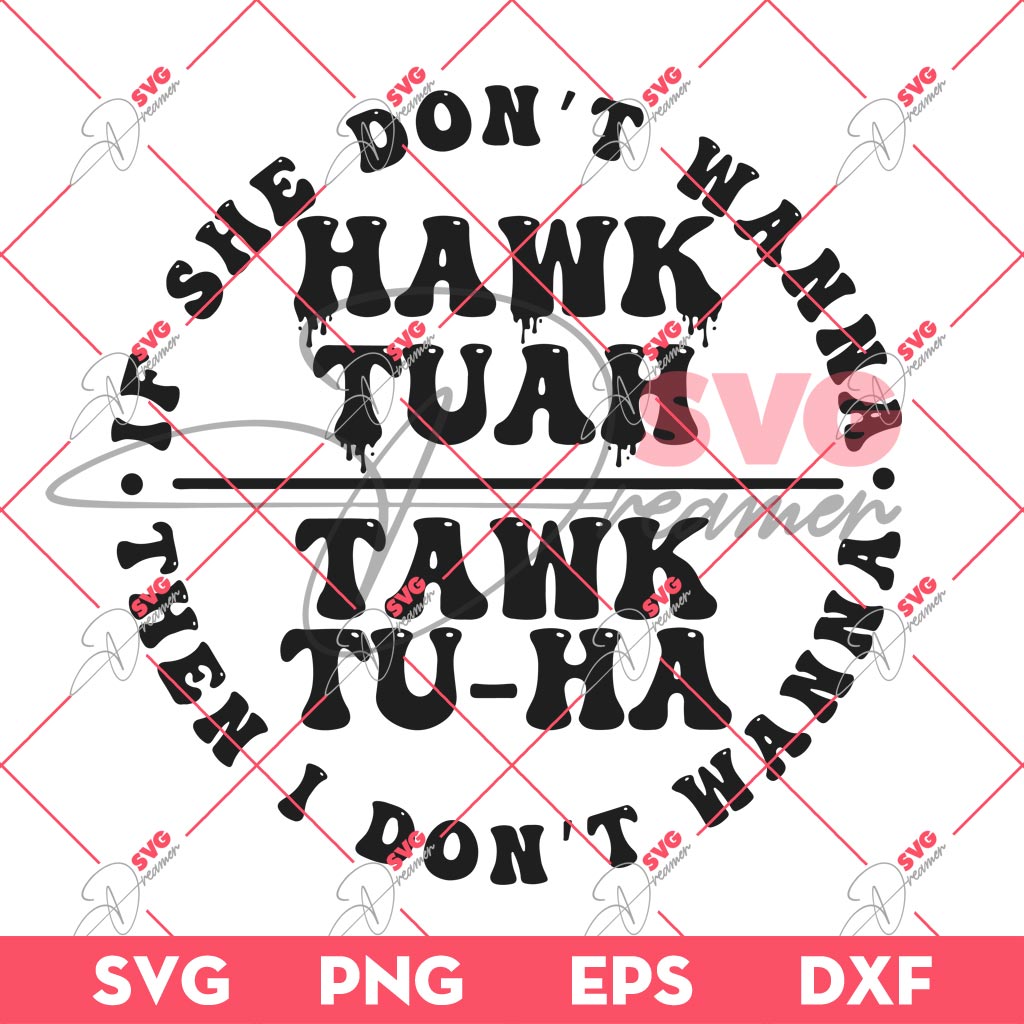 If She Dont Wanna Hawk Tuah SVG, Then I Dont Wanna Tawk Tuah SVG, Hawk Tuah SVG