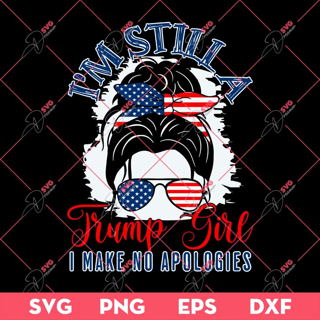 I'm Still A Trump Girl SVG, I Make No Apologies SVG, Donald Trump 2024 SVG