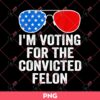Im Voting For The Convicted Felon PNG, America PNG, Trump 2024 PNG