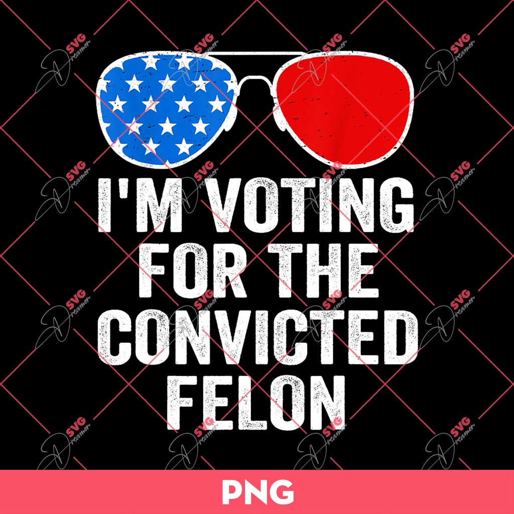 Im Voting For The Convicted Felon PNG, America PNG, Trump 2024 PNG