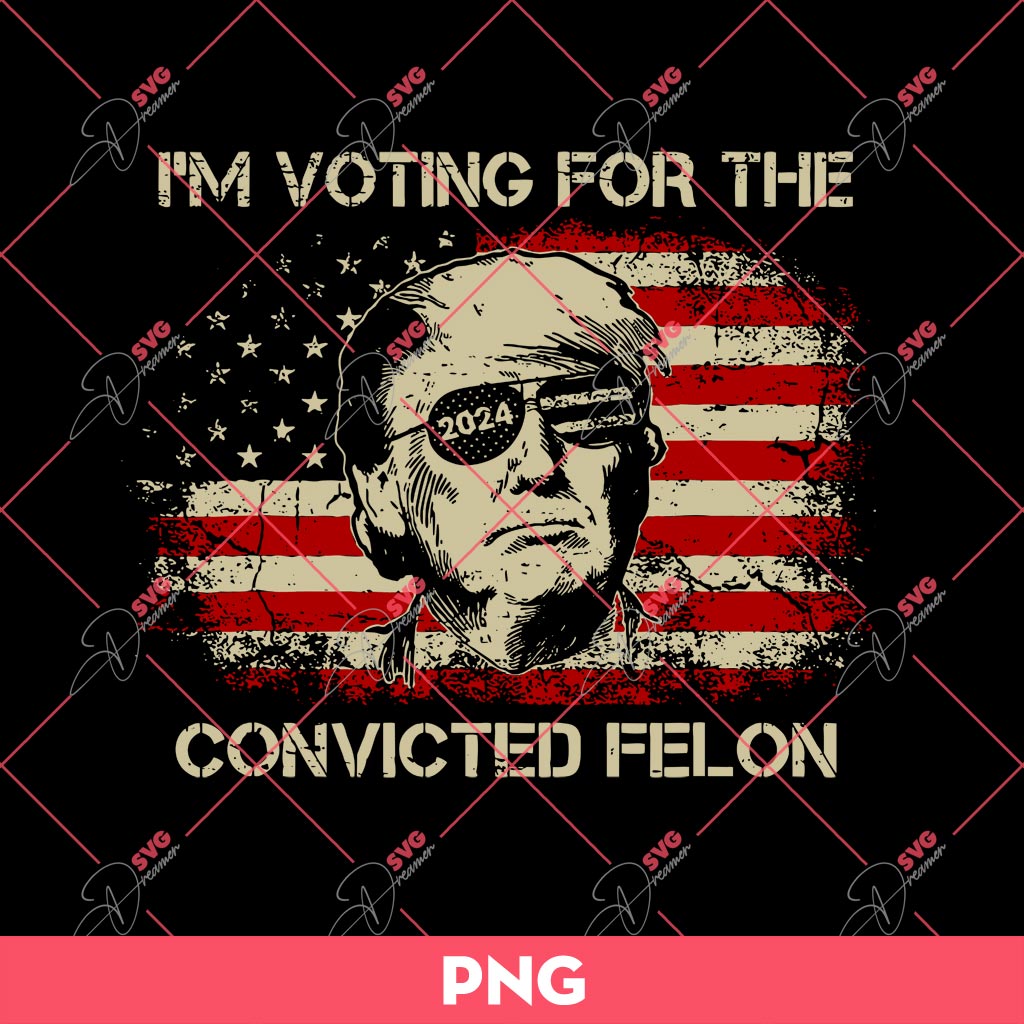 Im Voting For The Convicted Felon PNG, Voting Trump PNG, Donald Trump 2024 PNG