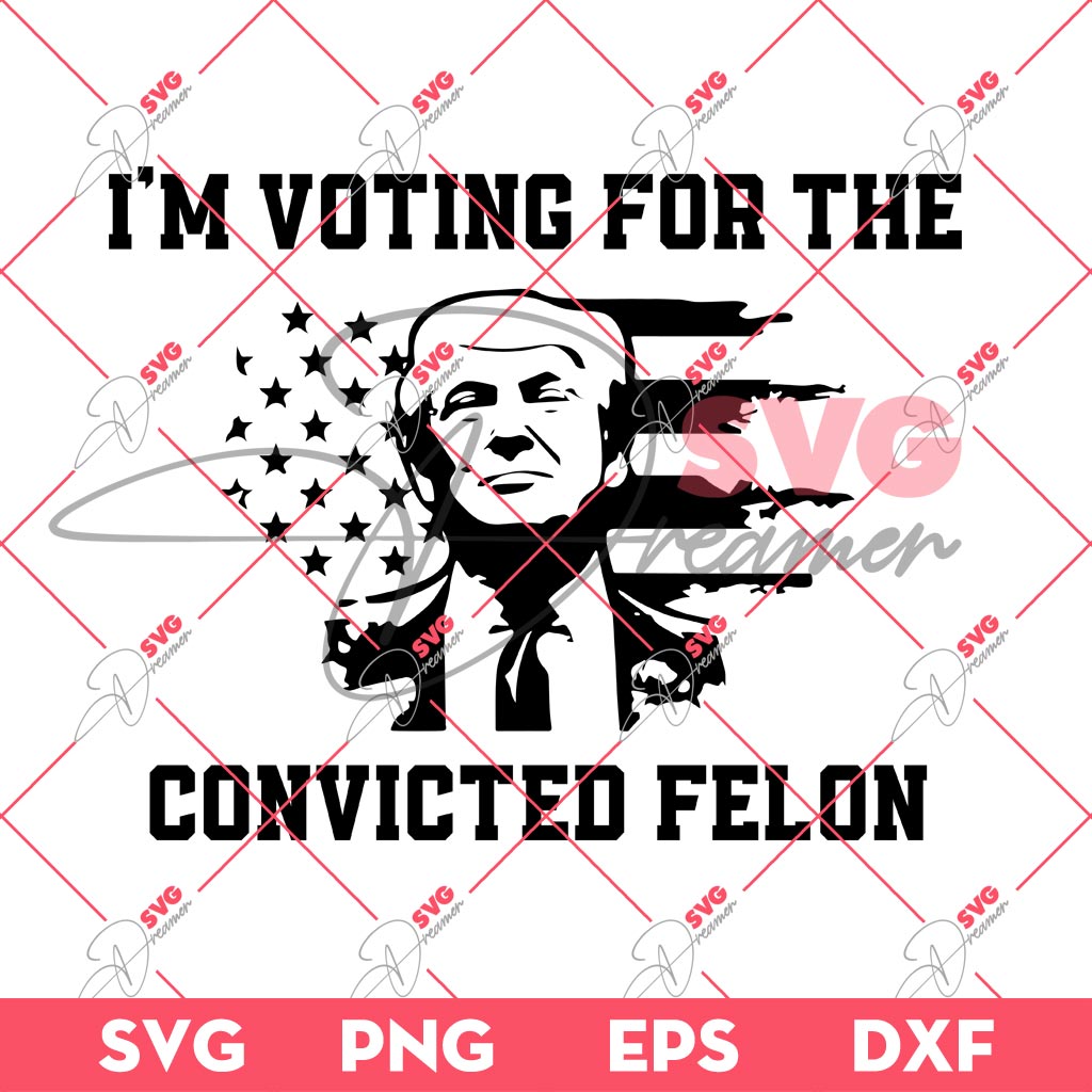 Im Voting For The Convicted Felon SVG PNG, Trump 2024 SVG PNG