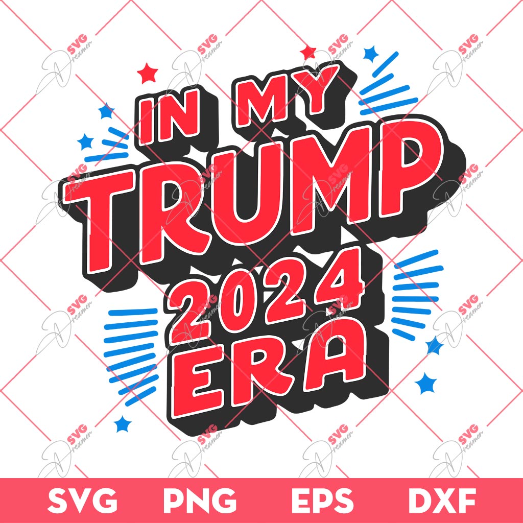 In My Trump 2024 Era SVG, Trump 2024 SVG PNG EPS DXF