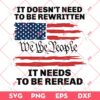 It Doesn't Need To Be Rewritten We The People It Needs To Be Reread SVG, We The People America Flag SVG