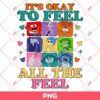 It Is Okay To Feel All The Feel Inside Out PNG, Inside Out 2 PNG