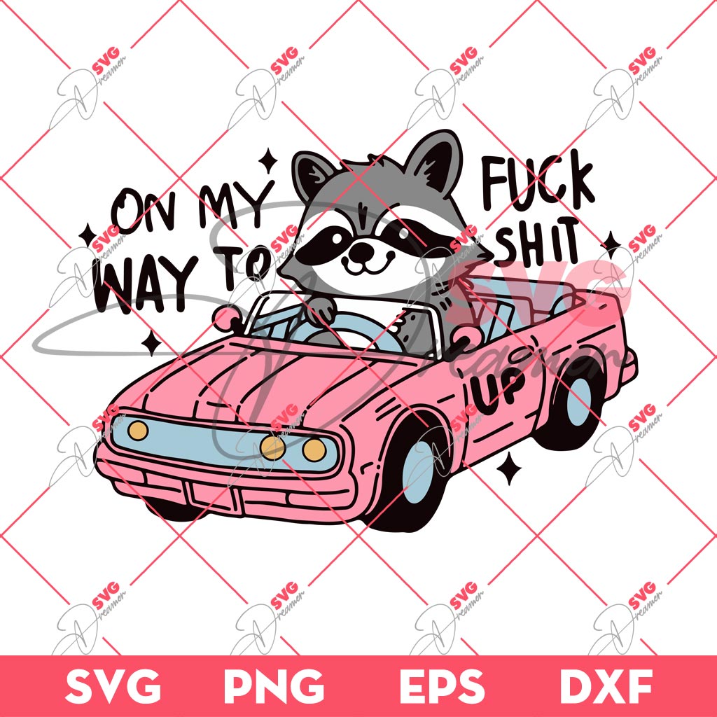 On My Way To Fuck Shit Up Raccoon PNG SVG, Funny Raccoon Meme SVG PNG