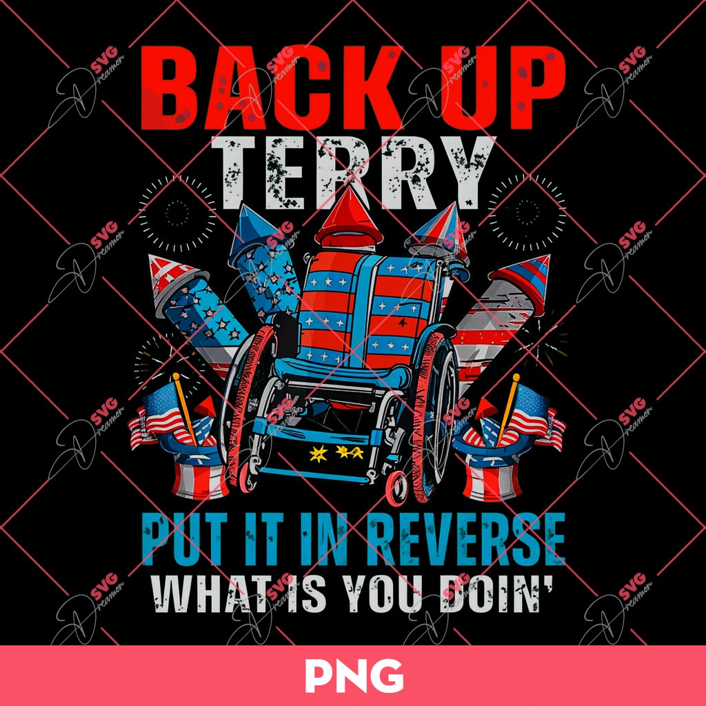 Back It Up Terry Put It In Reverse What Is You Doin 4Th Of July PNG, Independence Day PNG