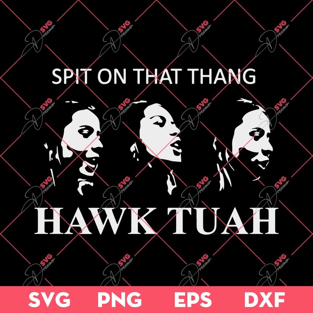 Spit On That Thang SVG, Hawk Tuah SVG, Hawk Tuah 24 SVG PNG EPS DXF