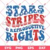 Stars Stripes And Reproductive Rights SVG PNG, 04th Of July SVG PNG, Independence Day SVG PNG