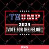 Trump 2024 Vote For The Felon PNG, Donald Trump 2024 PNG