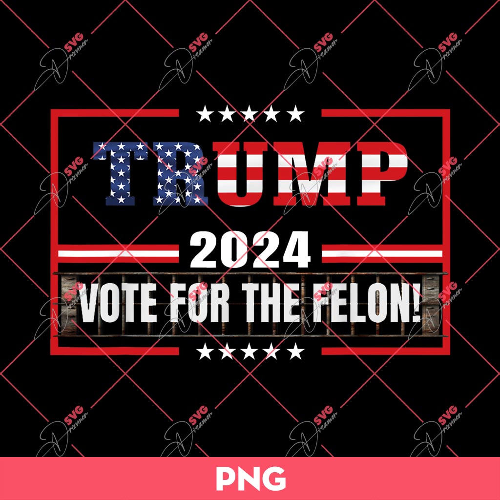 Trump 2024 Vote For The Felon PNG, Donald Trump 2024 PNG