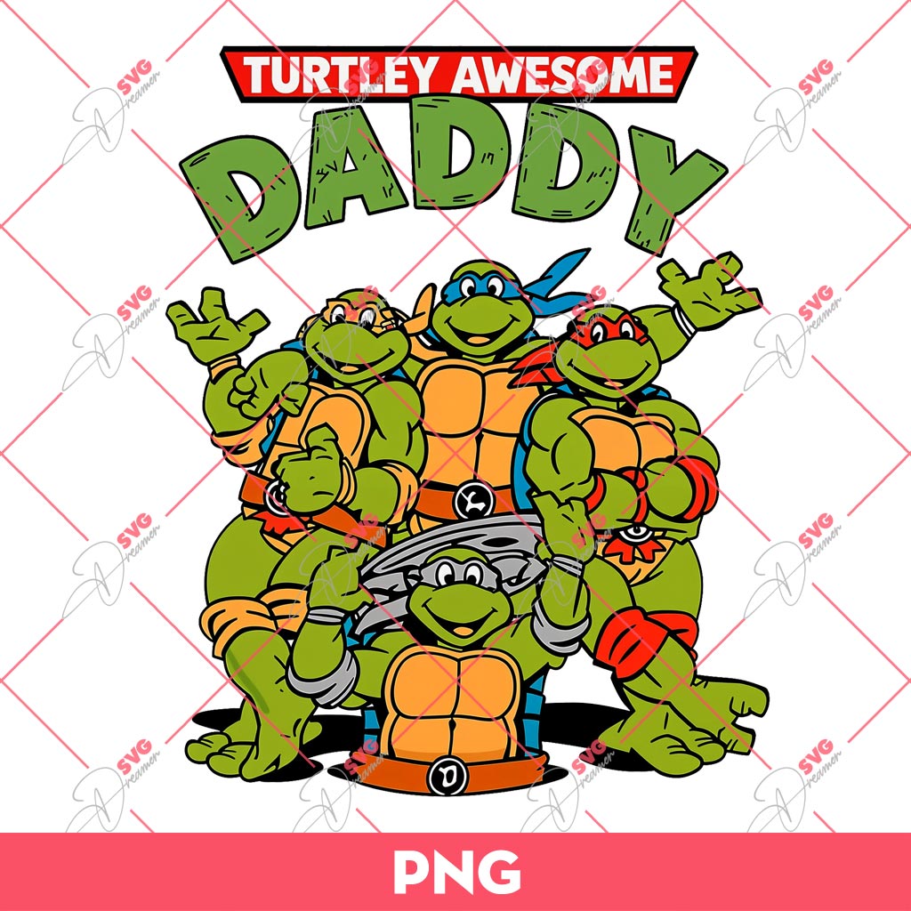 Turtley Awesome Daddy PNG, Ninja Turtle Dad PNG, Fathers Day PNG