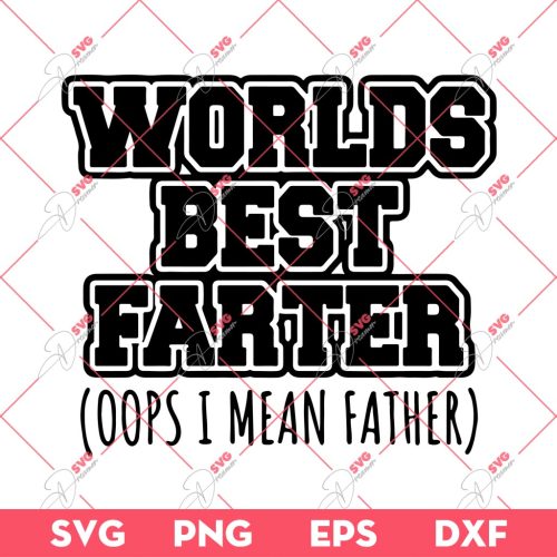 Worlds Best Farter SVG, Oops I Mean Father SVG, Funny Dad SVG PNG EPS DXF