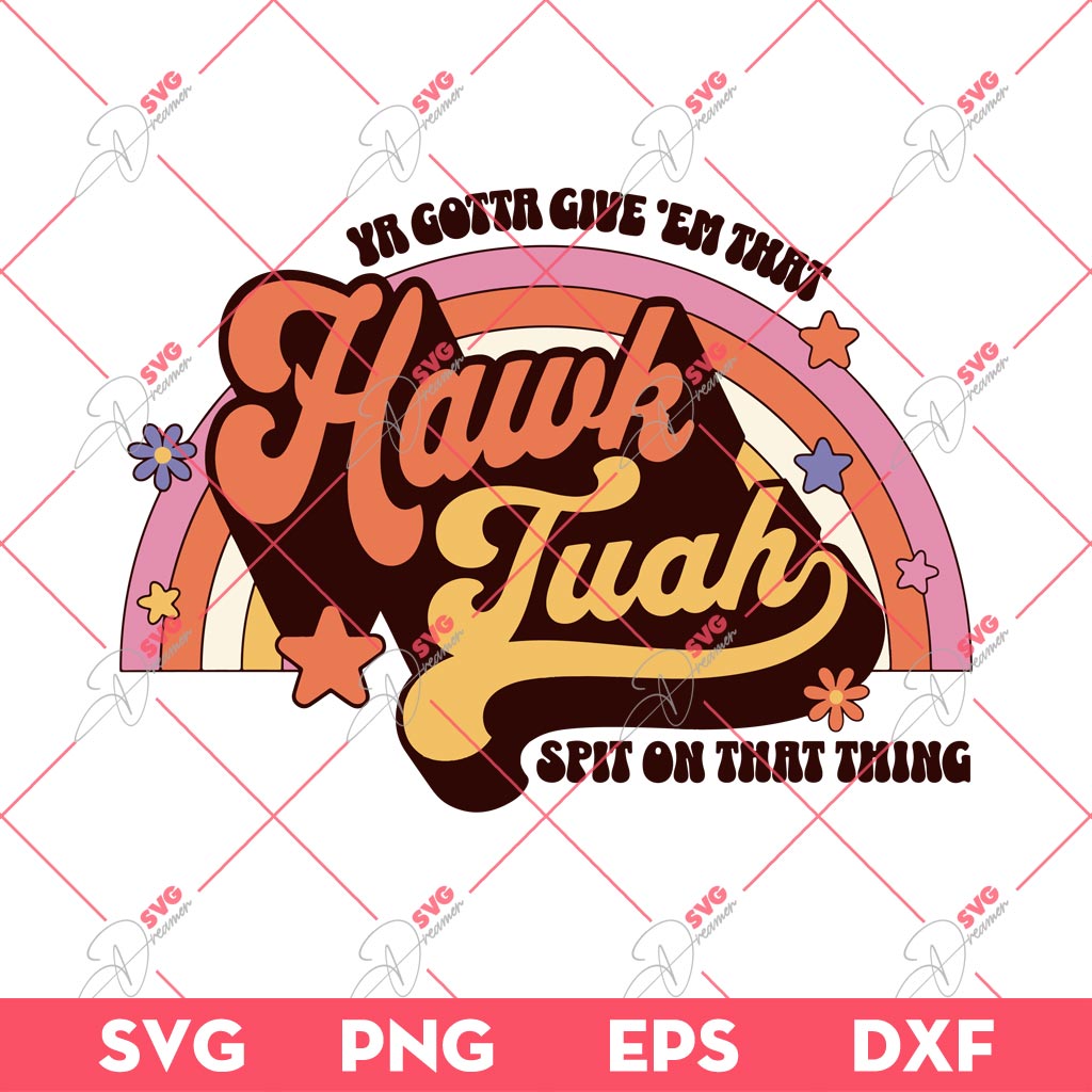 Ya Gotta Give Em That Hawk Tuah Spit On That Thing SVG, Retro Hawk Tuah SVG PNG EPS DXF