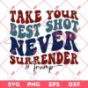 Assassination Trump 2024 SVG PNG, Take Your Best Shot Never Surrender Trump President 2024 SVG PNG EPS DXF