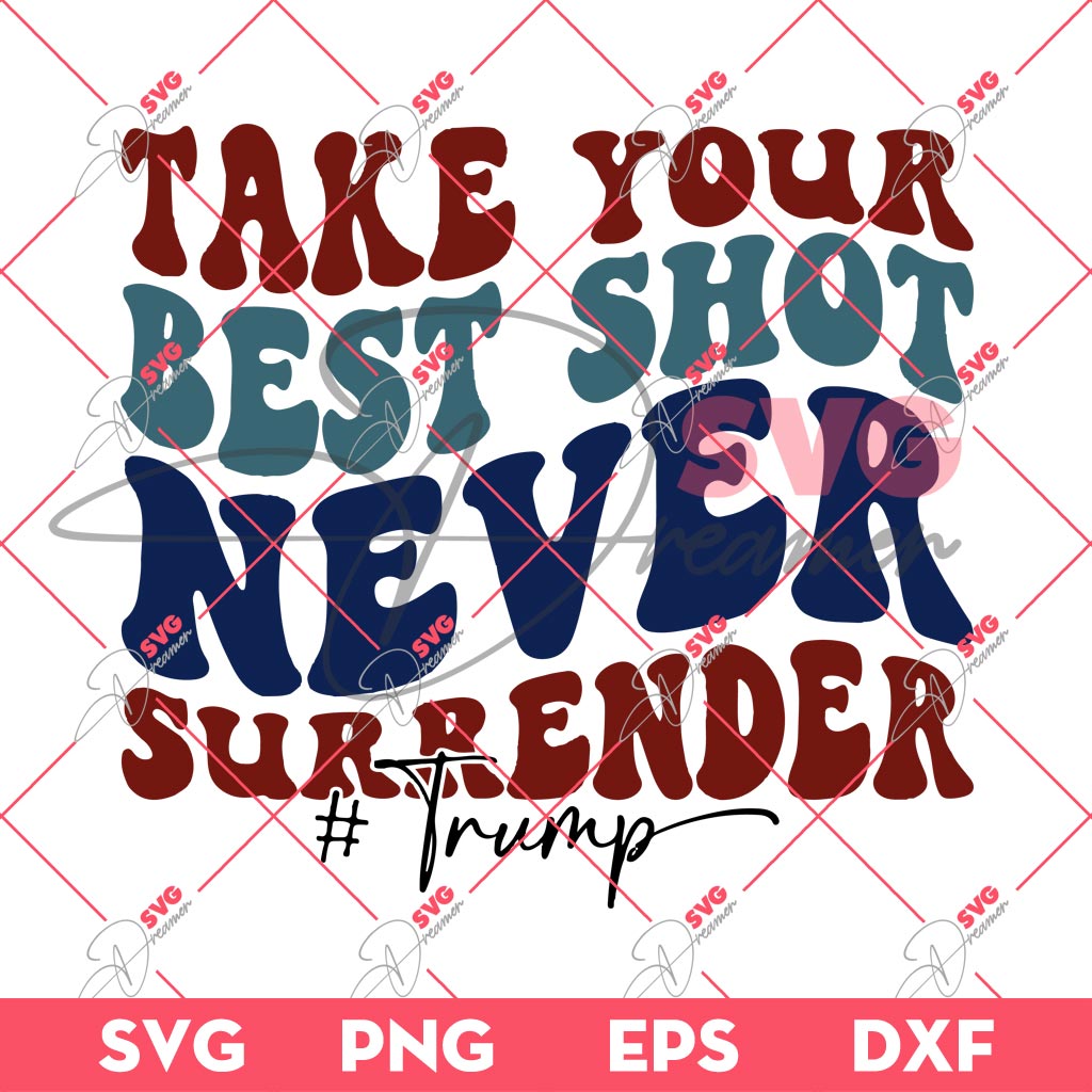 Assassination Trump 2024 SVG PNG, Take Your Best Shot Never Surrender Trump President 2024 SVG PNG EPS DXF