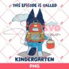 Bluey This Episode Is Called Kindergarten PNG, Bluey Back To School PNG