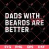 Dads With Beards Are Better SVG PNG, Fathers Day SVG PNG