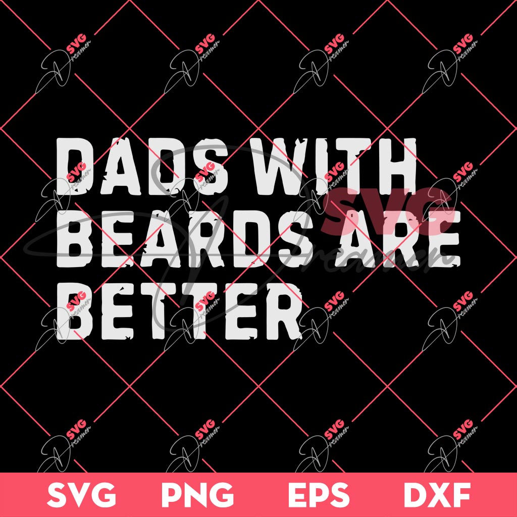 Dads With Beards Are Better SVG PNG, Fathers Day SVG PNG