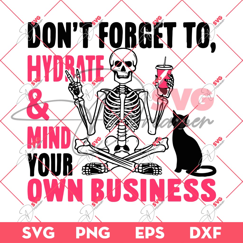 Dont Forget To Hydrate And Mind Your Own Business SVG PNG, Skeleton And Cat SVG PNG