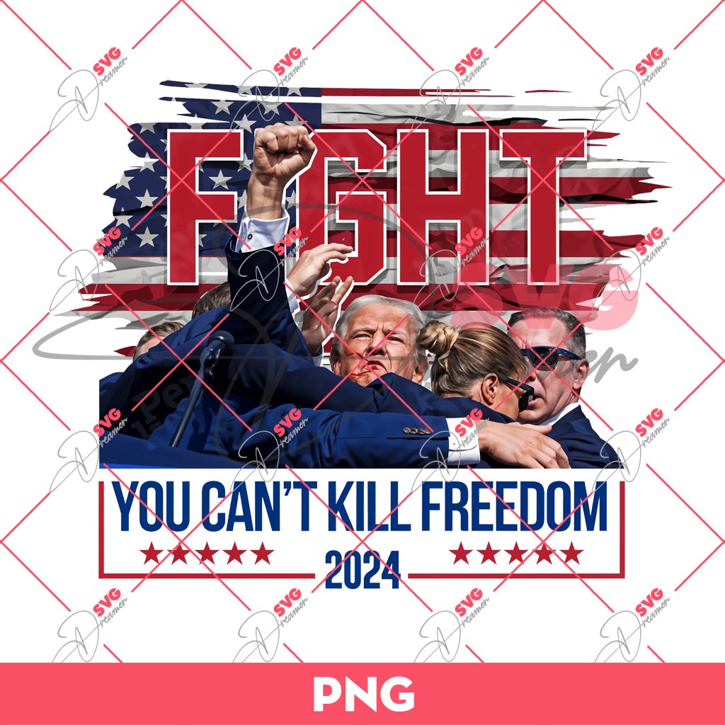 Fight President Trump PNG, You Cant Kill Freedom 2024 PNG, Trump Assasination PNG