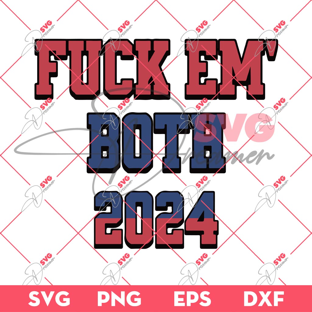 Fuck Em Both 24 America Can Do Better Than This SVG PNG, Fuck Em Both 2024 SVG PNG