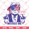 Funny Trump 2024 Missed Me SVG PNG, Trump Shooting SVG PNG, Trump Assassination 2024 SVG PNG