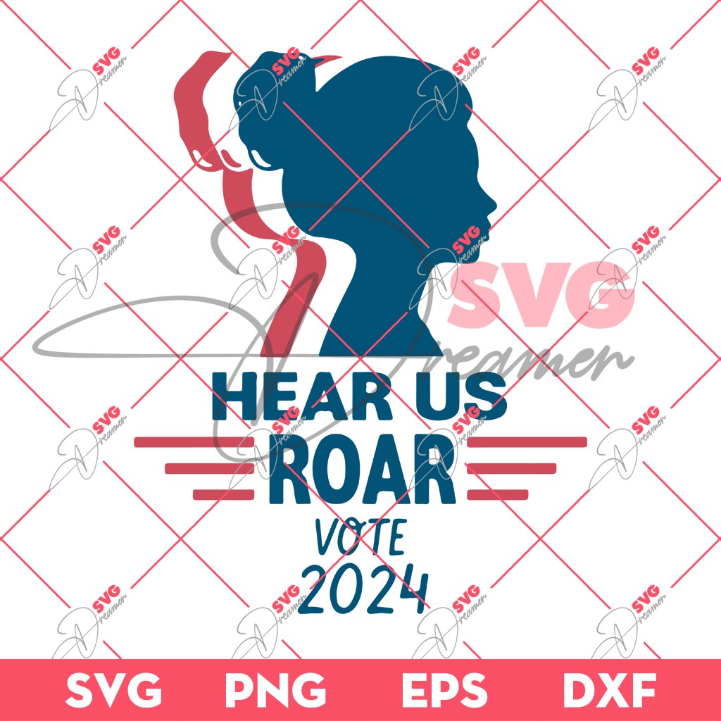 Hear Us Roar Vote 2024 SVG PNG, Funny Vote Girl SVG PNG
