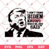 I Dont Think Biden Knows What He Just Said SVG PNG, Trump 2024 SVG PNG