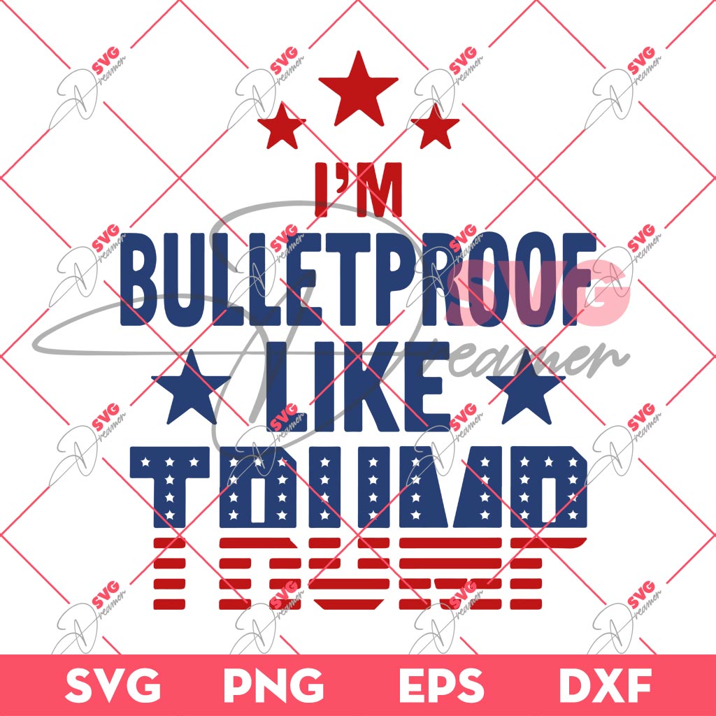 Im Bulletproof Like Trump SVG, President Trump Fight SVG, Trump Assassination 2024 SVG PNG