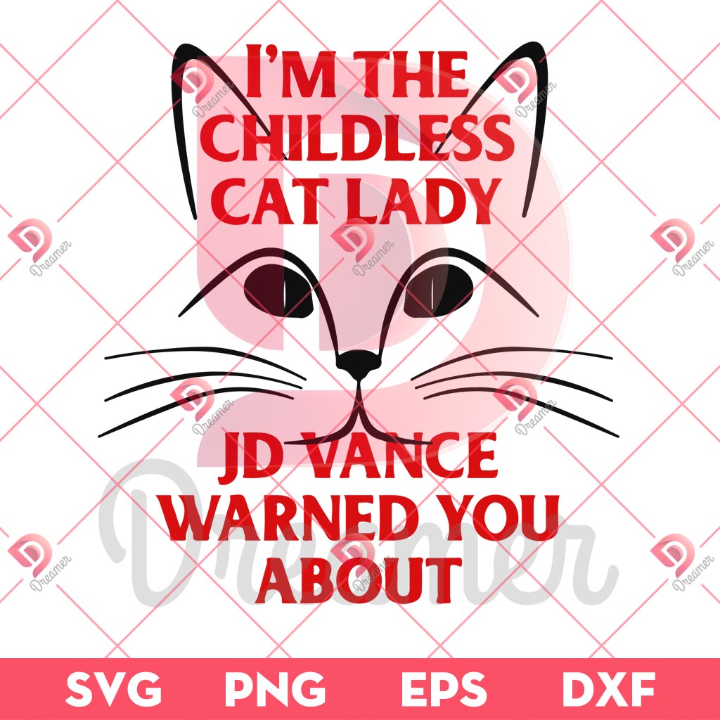 Im The Childless Cat Lady SVG PNG, Jd Vance Warned You About SVG PNG, Election 2024 SVG PNG