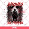 Jason Voorhees Bitches Be Trippin PNG, Horror Character Halloween PNG